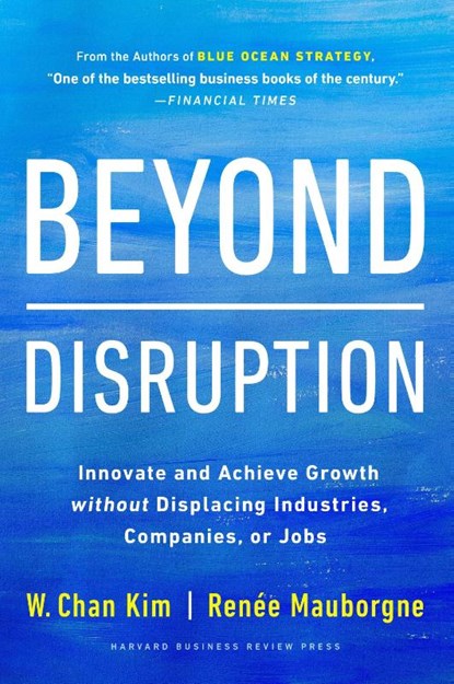 Beyond Disruption, W. Chan Kim ; Renee A. Mauborgne - Gebonden Gebonden - 9781647821326