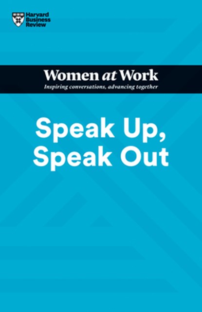 Speak Up, Speak Out (HBR Women at Work Series), Harvard Business Review ; Francesca Gino ; Amy Jen Su ; Laura Morgan Roberts - Paperback - 9781647822224