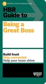 HBR Guide to Being a Great Boss - Harvard Business Review - 9781647822347