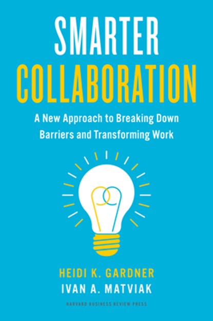 Smarter Collaboration, Heidi K. Gardner ; Ivan A. Matviak - Gebonden - 9781647822743