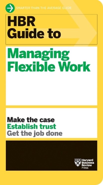 HBR Guide to Managing Flexible Work (HBR Guide Series), Harvard Business Review - Paperback - 9781647823320