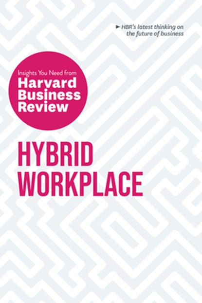 Hybrid Workplace: The Insights You Need from Harvard Business Review, Harvard Business Review ; Amy C. Edmondson ; Joan C. Williams ; Bob Frisch - Paperback - 9781647823382