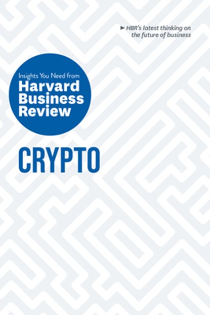 Crypto: The Insights You Need from Harvard Business Review, Harvard Business Review ; Jeff John Roberts ; Omid Malekan ; Molly White - Gebonden - 9781647824518