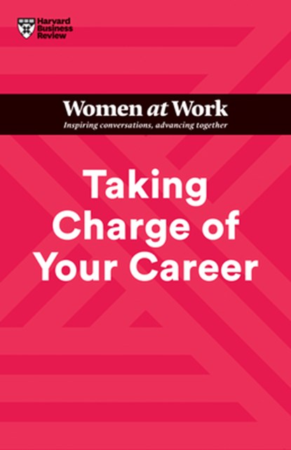 Taking Charge of Your Career (HBR Women at Work Series), Harvard Business Review ; Dorie Clark ; Avivah Wittenberg-Cox ; Stacy Abrams - Paperback - 9781647824648