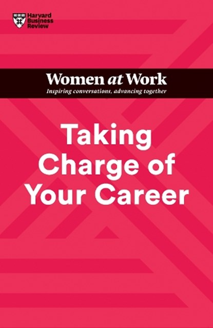 Taking Charge of Your Career (HBR Women at Work Series), Harvard Business Review ; Dorie Clark ; Avivah Wittenberg-Cox ; Stacy Abrams - Gebonden - 9781647824662