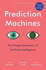 Prediction Machines, Updated and Expanded - Ajay Agrawal ; Joshua Gans ; Avi Goldfarb - 9781647824679