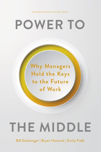 Power to the Middle, Bill Schaninger ; Bryan Hancock ; Emily Field - Gebonden - 9781647824853