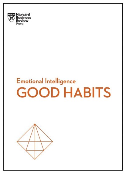 Good Habits (HBR Emotional Intelligence Series), Harvard Business Review ; James Clear ; Rasmus Hougaard ; Jacqueline Carter - Paperback - 9781647825034
