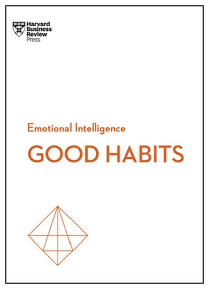 Good Habits (HBR Emotional Intelligence Series), Harvard Business Review ; James Clear ; Rasmus Hougaard ; Jacqueline Carter - Gebonden - 9781647825058