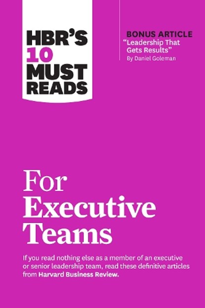 HBR's 10 Must Reads for Executive Teams, Harvard Business Review ; Daniel Goleman ; John P. Kotter ; Marcus Buckingham ; Rita Gunther McGrath - Paperback - 9781647825188