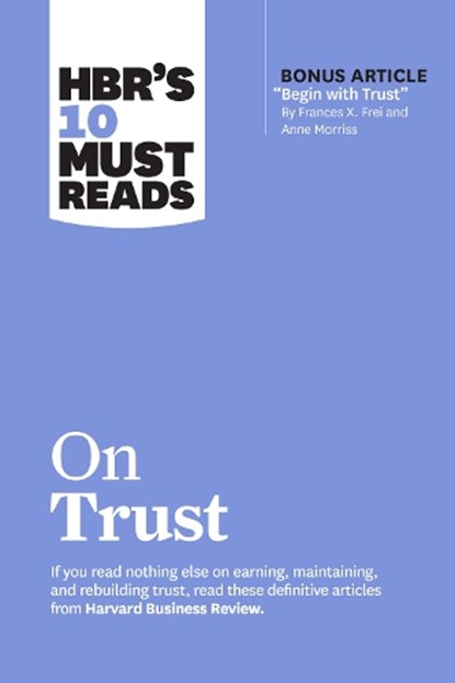 HBR's 10 Must Reads on Trust, Harvard Business Review ; Frances X. Frei ; Anne Morriss ; Jamil Zaki ; Robert M. Galford - Paperback - 9781647825249