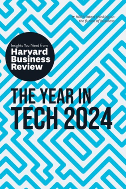 The Year in Tech, 2024, Harvard Business Review ; David De Cremer ; Richard Florida ; Ethan Mollick - Paperback - 9781647826017