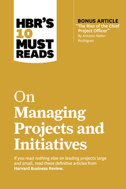 HBR's 10 Must Reads on Managing Projects and Initiatives, Harvard Business Review ; Antonio Nieto-Rodriguez ; Michael D. Watkins ; Jeff Sutherland - Paperback - 9781647826932