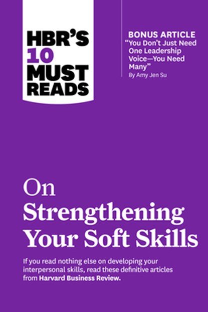 HBR's 10 Must Reads on Strengthening Your Soft Skills, Harvard Business Review ; Daniel Goleman ; Amy Gallo ; Amy Jen Su - Paperback - 9781647826963