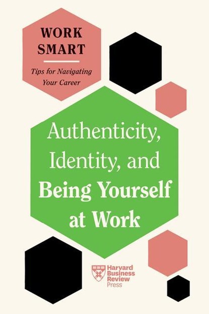 Authenticity, Identity, and Being Yourself at Work (HBR Work Smart Series), Harvard Business Review ; Susan David ; Talisa Lavarry ; Lily Zheng - Paperback - 9781647827021