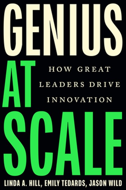 Genius at Scale, Linda A. Hill ; Emily Tedards ; Jason Wild - Gebonden - 9781647827502