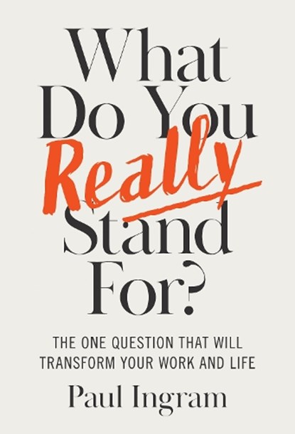 What Do You Really Stand For?, Paul Ingram - Gebonden - 9781647827656