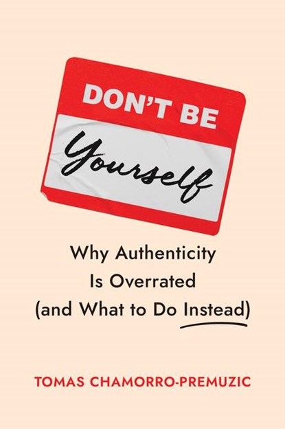 Don't Be Yourself, Tomas Chamorro-Premuzic - Gebonden - 9781647829834