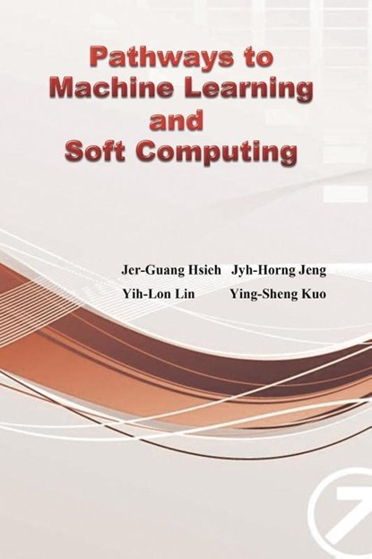 Pathways to Machine Learning and Soft Computing, Jyh-Horng Jeng ; &#37165;&#24535;&#23439; - Paperback - 9781647848606