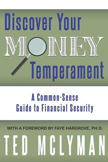 Discover Your Money Temperament: A Common-Sense Guide to Financial Security, Ted McLyman - Paperback - 9781647864842