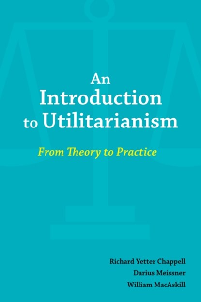 An Introduction to Utilitarianism, Richard Chappell ; Darius Meissner ; William MacAskill - Paperback - 9781647922009