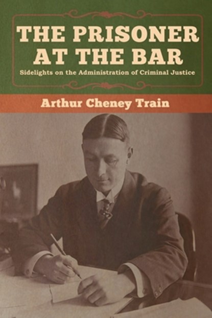 The Prisoner at the Bar, Arthur Cheney Train - Paperback - 9781647990176