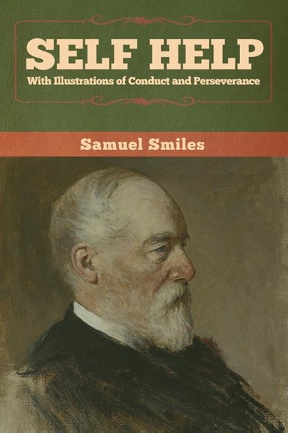 Self Help with Illustrations of Conduct and Perseverance, Samuel Smiles - Paperback - 9781647991579