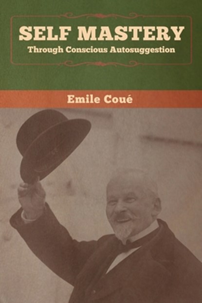 Self Mastery Through Conscious Autosuggestion, Emile Coue - Paperback - 9781647991746