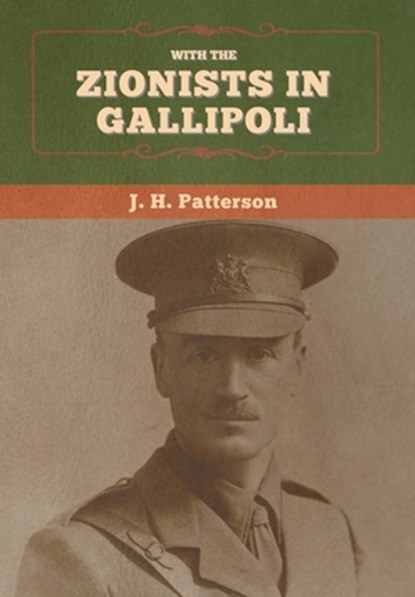 With the Zionists in Gallipoli, J H Patterson - Gebonden - 9781647995799