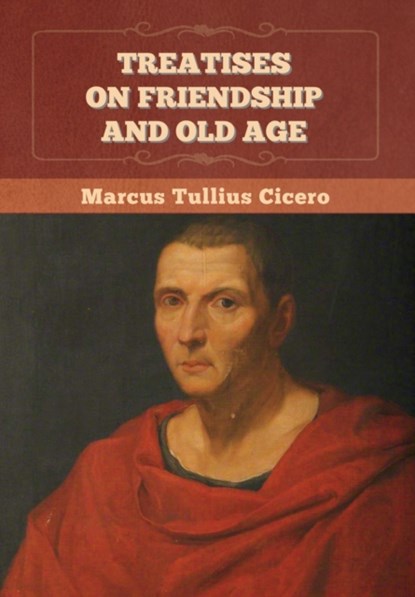 Treatises on Friendship and Old Age, Marcus Tullius Cicero - Gebonden - 9781647997373
