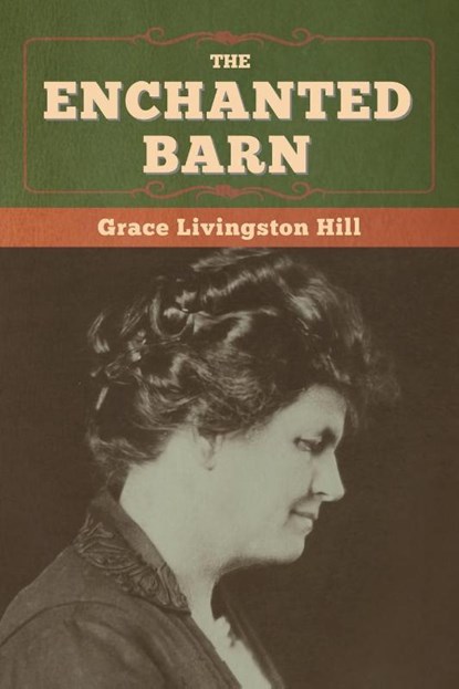 The Enchanted Barn, Grace Livingston Hill - Paperback - 9781647998387