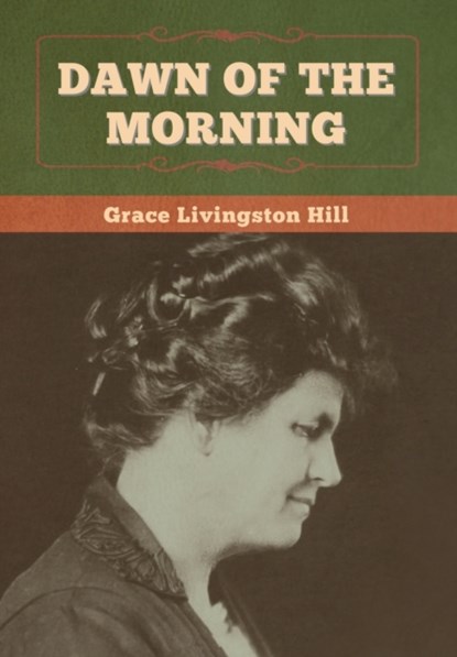 Dawn of the Morning, Grace Livingston Hill - Gebonden - 9781647998493