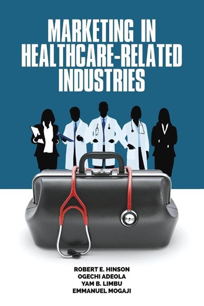 Marketing in Healthcare-Related Industries, Robert E. Hinson ; Ogechi Adeola ; Yam B. Limbu ; Emmanuel Mogaji - Paperback - 9781648021060