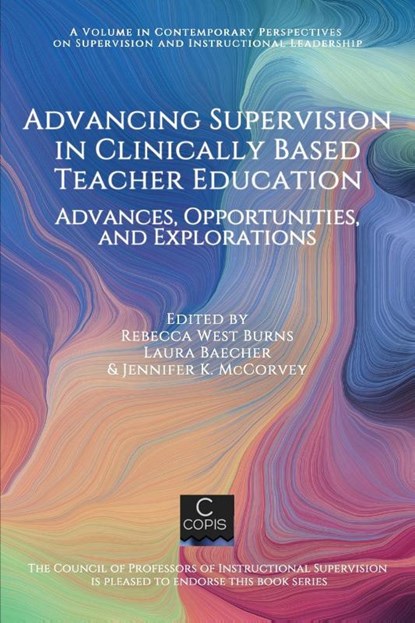 Advancing Supervision in Clinically Based Teacher Education, Rebecca West Burns ; Laura Baecher ; Jennifer K. McCorvey - Paperback - 9781648027185