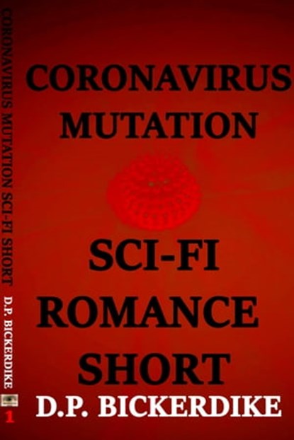 Coronavirus Mutation: Sci-Fi Romance Short, DP Bickerdike - Ebook - 9781648190292
