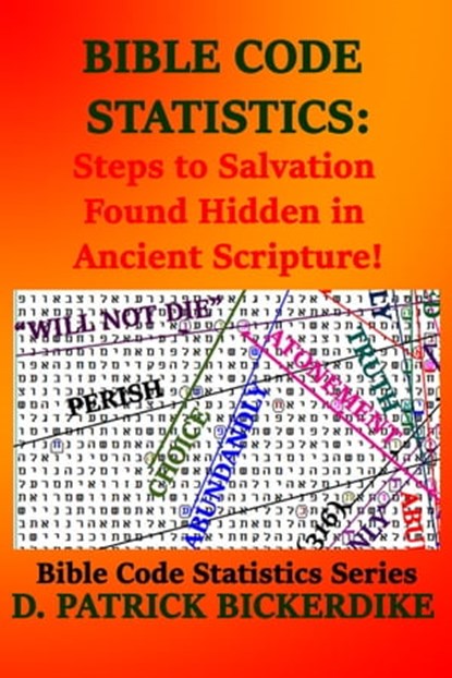 Bible Code Statistics: Steps to Salvation Found Hidden in Ancient Scripture!, D. Patrick Bickerdike - Ebook - 9781648190414