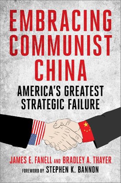 Embracing Communist China, James Fanell ; Bradley Thayer - Gebonden - 9781648210594