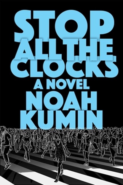 Stop All the Clocks, Noah Kumin - Gebonden - 9781648211201