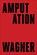 Amputation, Bruce Wagner - Gebonden - 9781648211614