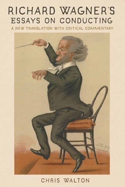 Richard Wagner's Essays on Conducting, Dr Chris Walton - Paperback - 9781648250125