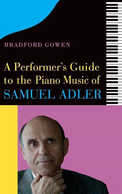 A Performer’s Guide to the Piano Music of Samuel Adler, Bradford P. (Customer) Bradford P. Gowen - Gebonden - 9781648250422