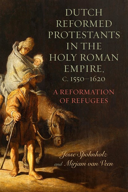 Dutch Reformed Protestants in the Holy Roman Empire, c.1550–1620, Dr Mirjam van Veen ; Professor Jesse Spohnholz - Paperback - 9781648250767