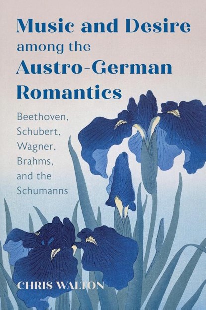 Music and Desire among the Austro-German Romantics, Dr Chris Walton - Gebonden - 9781648251108