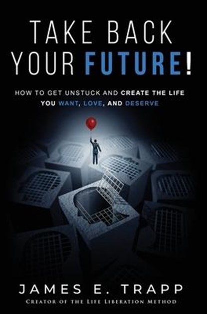 Take Back Your Future!, James Edward Trapp - Gebonden - 9781648267802