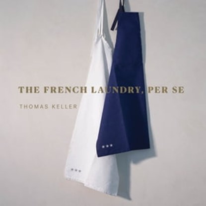 The French Laundry, Per Se, Thomas Keller - Ebook - 9781648290039