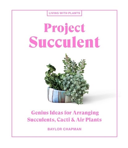 Project Succulent, Baylor Chapman - Gebonden - 9781648290329