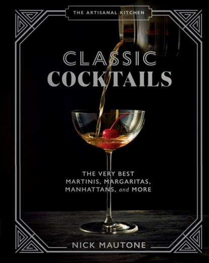 The The Artisanal Kitchen: Classic Cocktails, Nick Mautone - Gebonden - 9781648290350