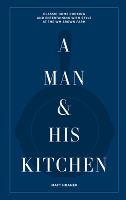 A Man & His Kitchen, Matt Hranek - Gebonden - 9781648290589
