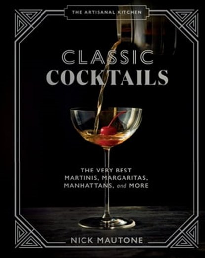 The Artisanal Kitchen: Classic Cocktails, Nick Mautone - Ebook - 9781648290718