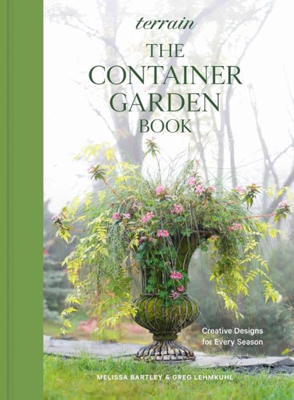 Terrain: The Container Garden Book: Creative Designs for Every Season, Melissa Bartley - Gebonden - 9781648290916